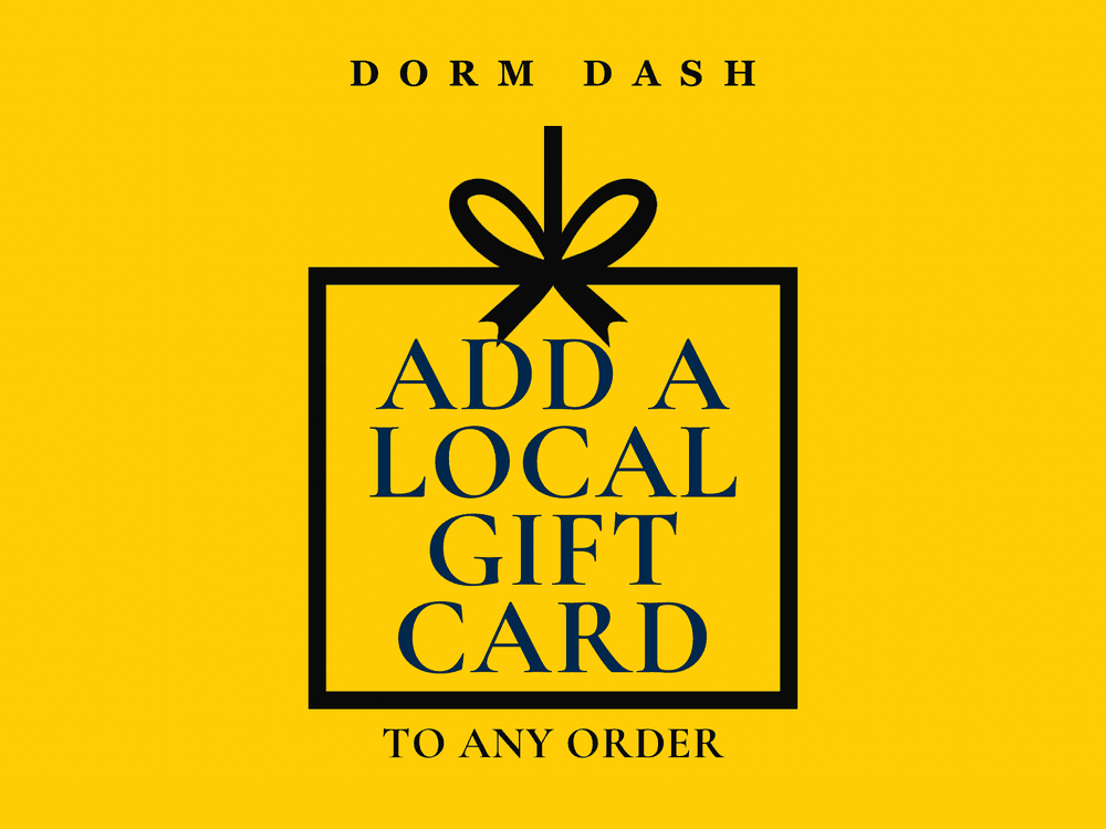 Add a local gift card to any Dorm Dash order.